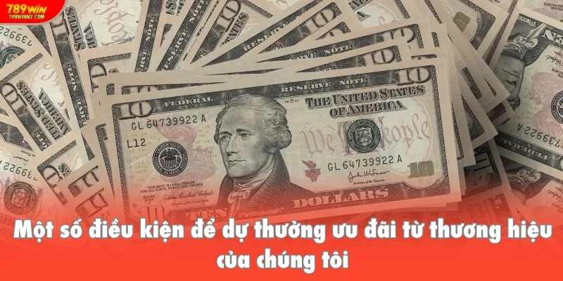 Một số điều kiện để dự thưởng ưu đãi từ thương hiệu của chúng tôi
