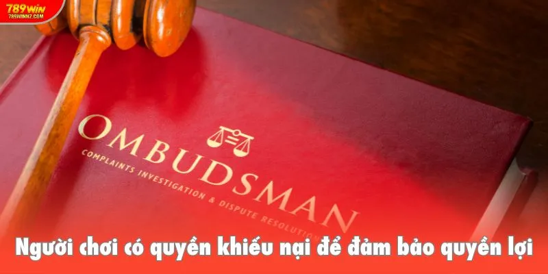 Người chơi có quyền khiếu nại để đảm bảo quyền lợi