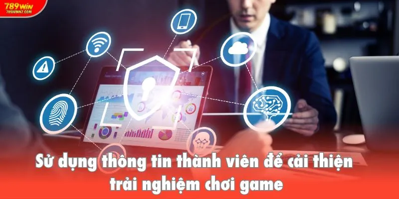 Nhà cái sử dụng thông tin thành viên để cải thiện chính trải nghiệm chơi game