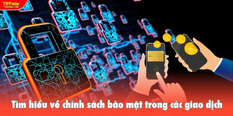 Tìm hiểu về chính sách bảo mật trong các giao dịch tại hệ thống